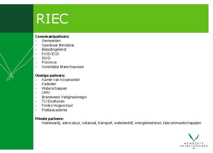 RIEC Convenantpartners: - Gemeenten - Openbaar Ministerie - Belastingdienst - FIOD-ECD - SIOD -