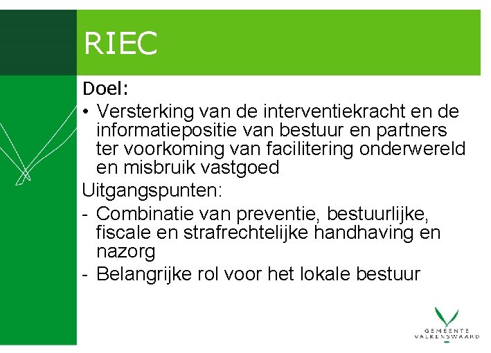 RIEC Doel: • Versterking van de interventiekracht en de informatiepositie van bestuur en partners