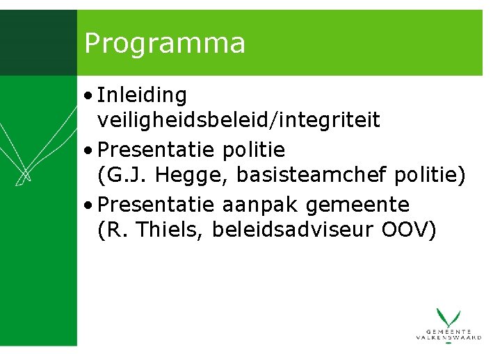 Programma • Inleiding veiligheidsbeleid/integriteit • Presentatie politie (G. J. Hegge, basisteamchef politie) • Presentatie