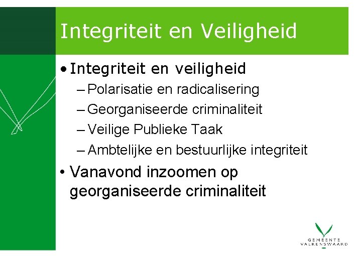 Integriteit en Veiligheid • Integriteit en veiligheid – Polarisatie en radicalisering – Georganiseerde criminaliteit