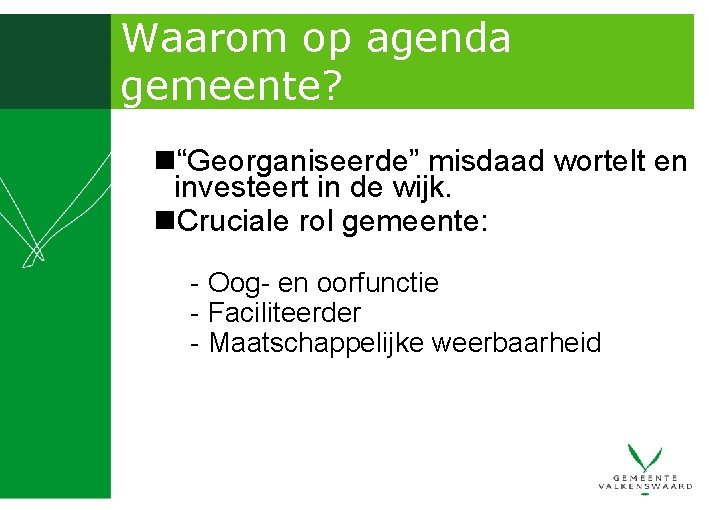 Waarom op agenda gemeente? n“Georganiseerde” misdaad wortelt en investeert in de wijk. n. Cruciale