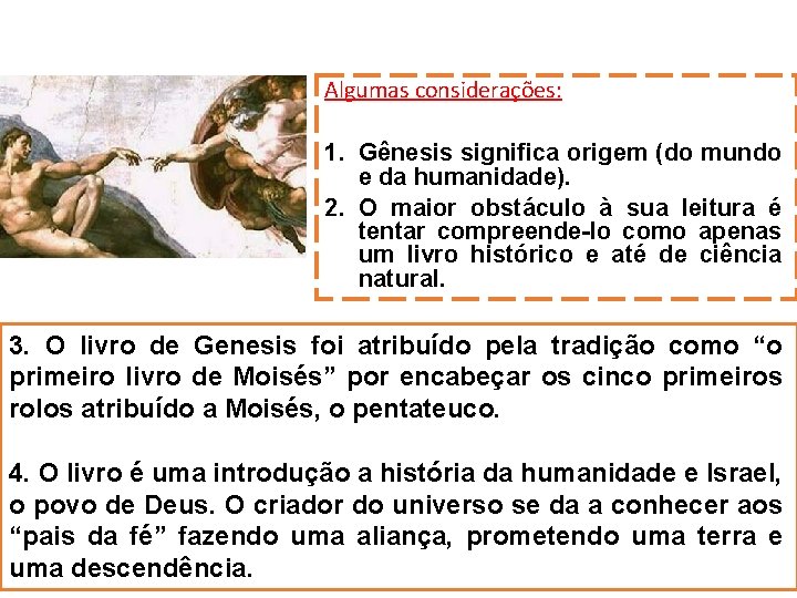 Algumas considerações: 1. Gênesis significa origem (do mundo e da humanidade). 2. O maior