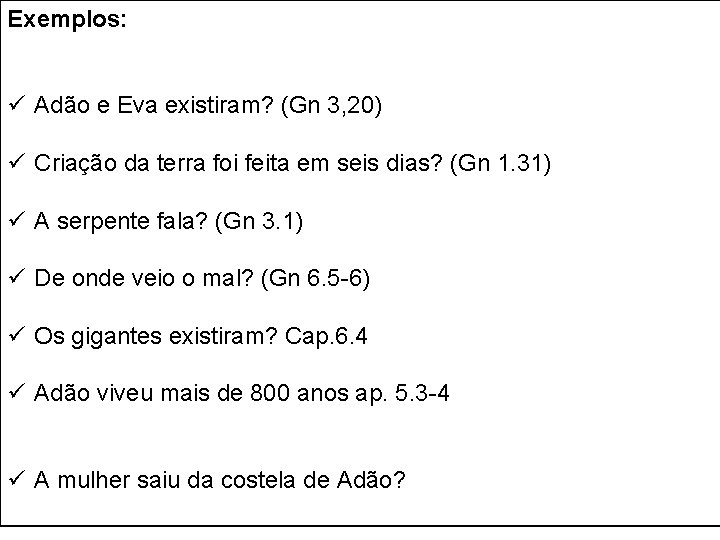 Exemplos: ü Adão e Eva existiram? (Gn 3, 20) ü Criação da terra foi