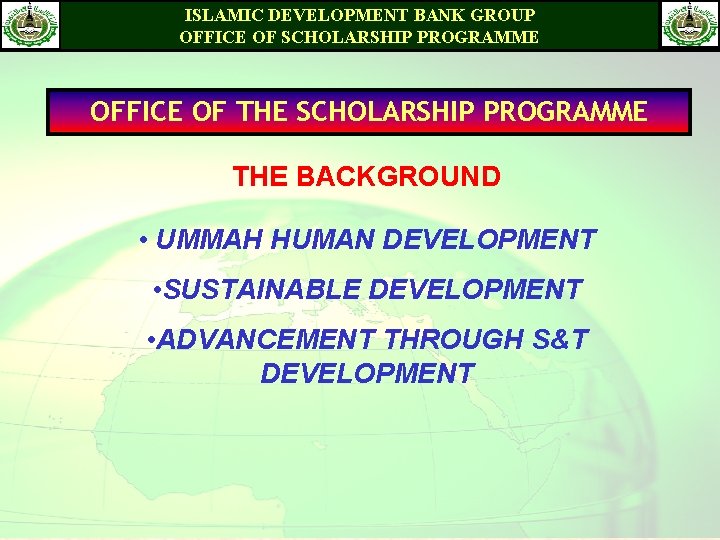 ISLAMIC DEVELOPMENT BANK GROUP OFFICE OF SCHOLARSHIP PROGRAMME OFFICE OF THE SCHOLARSHIP PROGRAMME THE