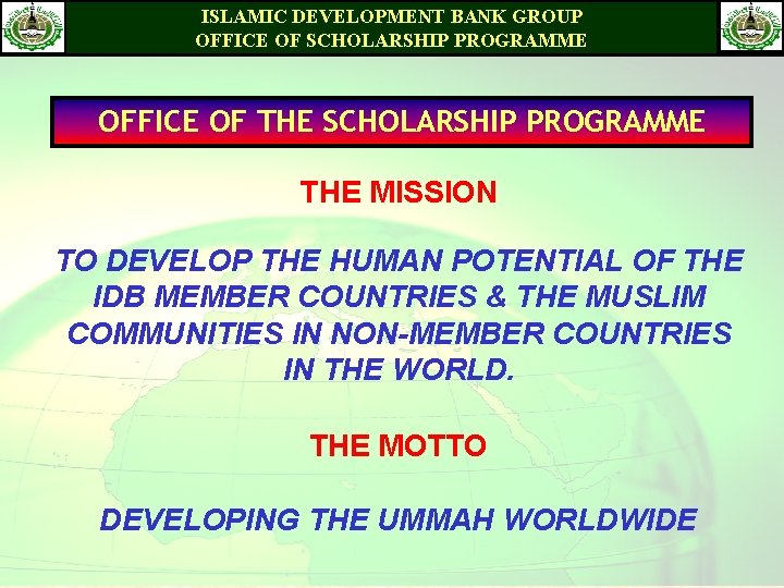 ISLAMIC DEVELOPMENT BANK GROUP OFFICE OF SCHOLARSHIP PROGRAMME OFFICE OF THE SCHOLARSHIP PROGRAMME THE