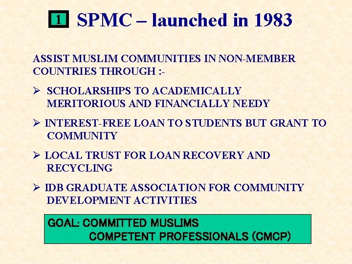 1 SPMC – launched in 1983 ASSIST MUSLIM COMMUNITIES IN NON-MEMBER COUNTRIES THROUGH :