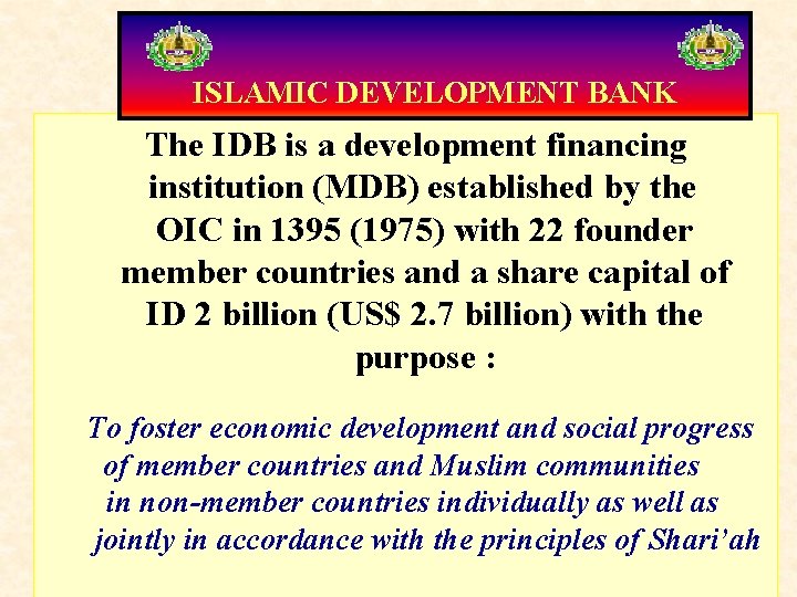 ISLAMIC DEVELOPMENT BANK The IDB is a development financing institution (MDB) established by the