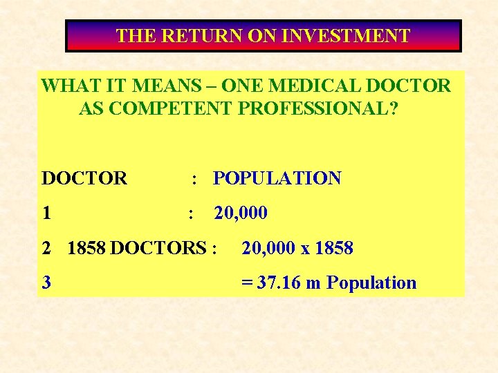 THE RETURN ON INVESTMENT WHAT IT MEANS – ONE MEDICAL DOCTOR AS COMPETENT PROFESSIONAL?