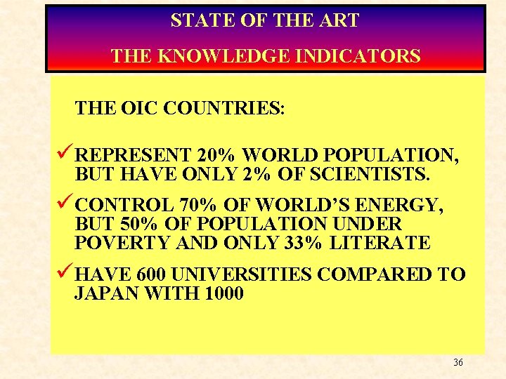 STATE OF THE ART THE KNOWLEDGE INDICATORS THE OIC COUNTRIES: üREPRESENT 20% WORLD POPULATION,