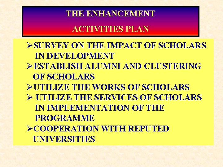 THE ENHANCEMENT ACTIVITIES PLAN ØSURVEY ON THE IMPACT OF SCHOLARS IN DEVELOPMENT ØESTABLISH ALUMNI