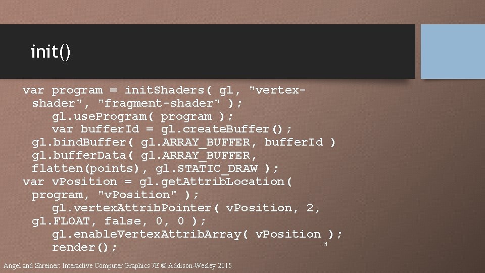 init() var program = init. Shaders( gl, "vertexshader", "fragment-shader" ); gl. use. Program( program