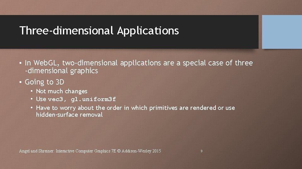 Three-dimensional Applications • In Web. GL, two-dimensional applications are a special case of three