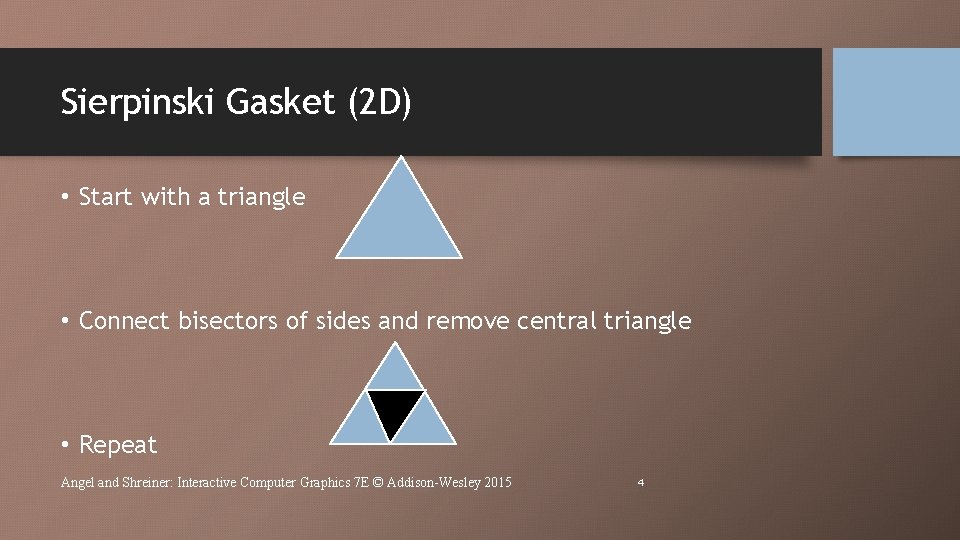 Sierpinski Gasket (2 D) • Start with a triangle • Connect bisectors of sides
