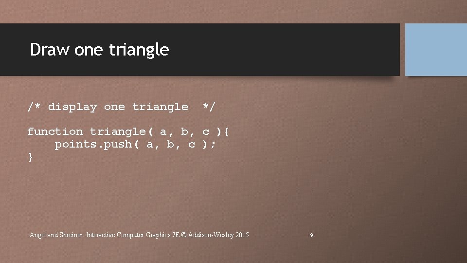 Draw one triangle /* display one triangle */ function triangle( a, b, c ){