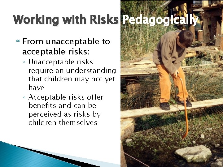 Working with Risks Pedagogically From unacceptable to acceptable risks: ◦ Unacceptable risks require an