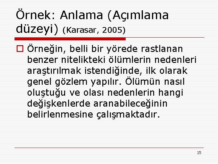 Örnek: Anlama (Açımlama düzeyi) (Karasar, 2005) o Örneğin, belli bir yörede rastlanan benzer nitelikteki