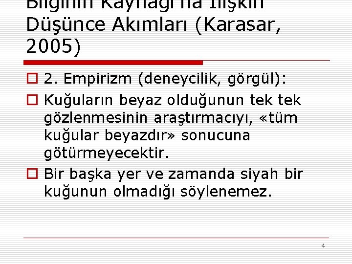 Bilginin Kaynağı’na İlişkin Düşünce Akımları (Karasar, 2005) o 2. Empirizm (deneycilik, görgül): o Kuğuların