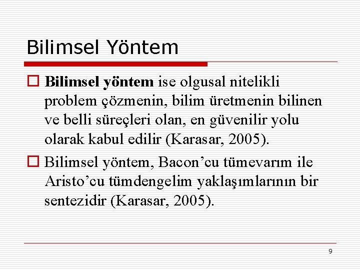 Bilimsel Yöntem o Bilimsel yöntem ise olgusal nitelikli problem çözmenin, bilim üretmenin bilinen ve