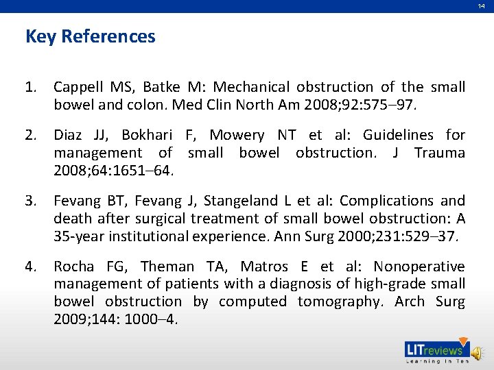 14 Key References 1. Cappell MS, Batke M: Mechanical obstruction of the small bowel