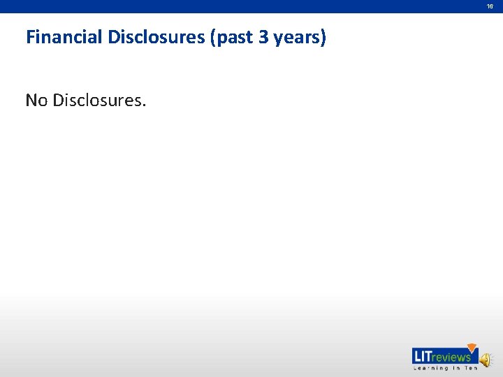 16 Financial Disclosures (past 3 years) No Disclosures. 