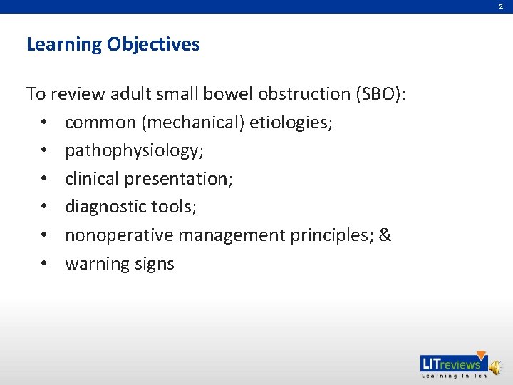 2 Learning Objectives To review adult small bowel obstruction (SBO): • common (mechanical) etiologies;
