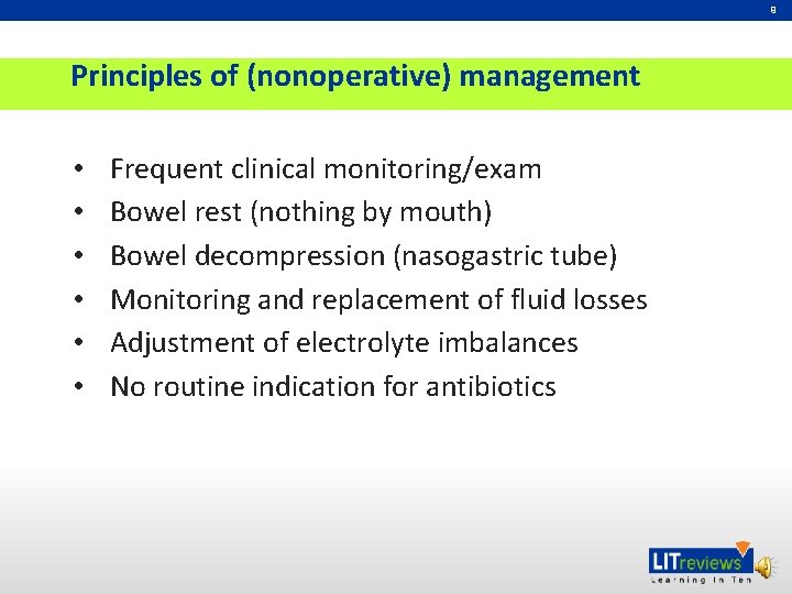 9 Principles of (nonoperative) management • • • Frequent clinical monitoring/exam Bowel rest (nothing