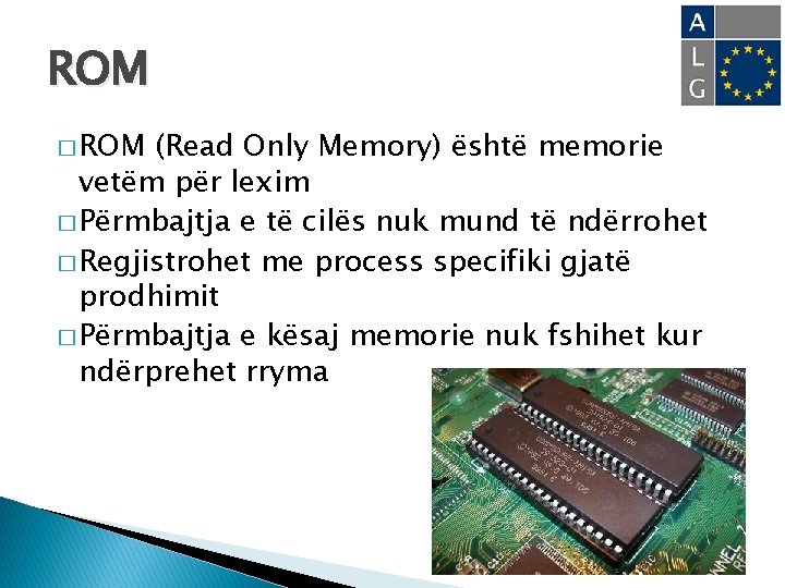 ROM � ROM (Read Only Memory) është memorie vetëm për lexim � Përmbajtja e