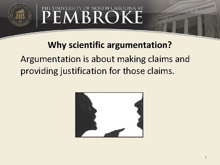 Why scientific argumentation? Argumentation is about making claims and providing justification for those claims.