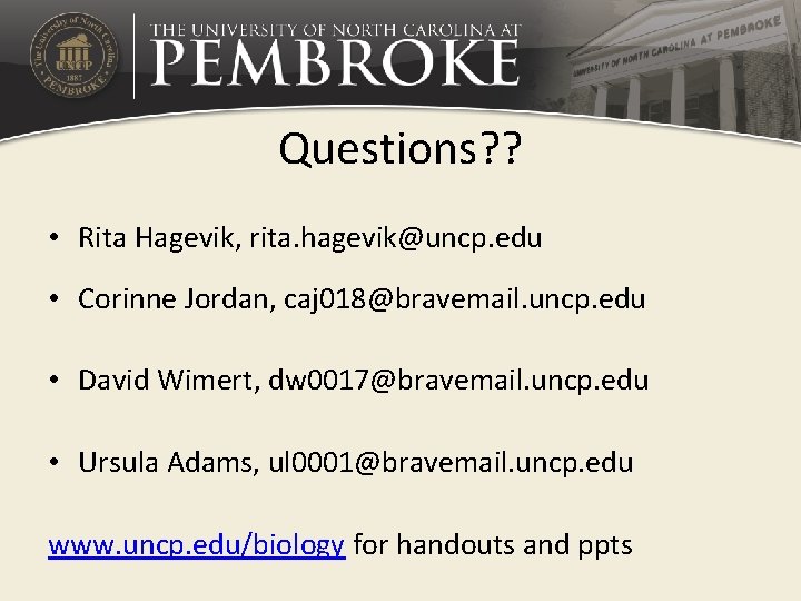 Questions? ? • Rita Hagevik, rita. hagevik@uncp. edu • Corinne Jordan, caj 018@bravemail. uncp.