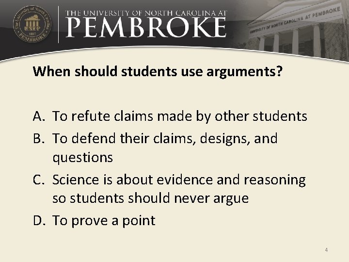 When should students use arguments? A. To refute claims made by other students B.