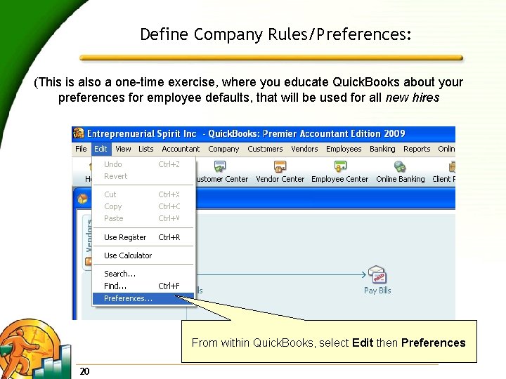 Define Company Rules/Preferences: (This is also a one-time exercise, where you educate Quick. Books