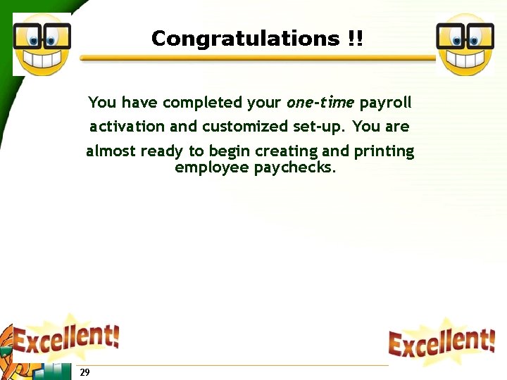 Congratulations !! You have completed your one-time payroll activation and customized set-up. You are