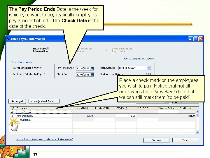 The Pay Period Ends Date is the week for which you want to pay