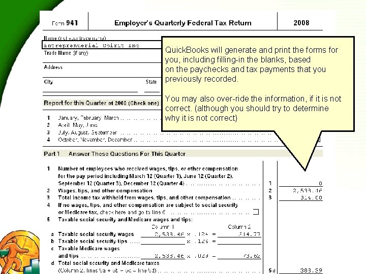 Quick. Books will generate and print the forms for you, including filling-in the blanks,