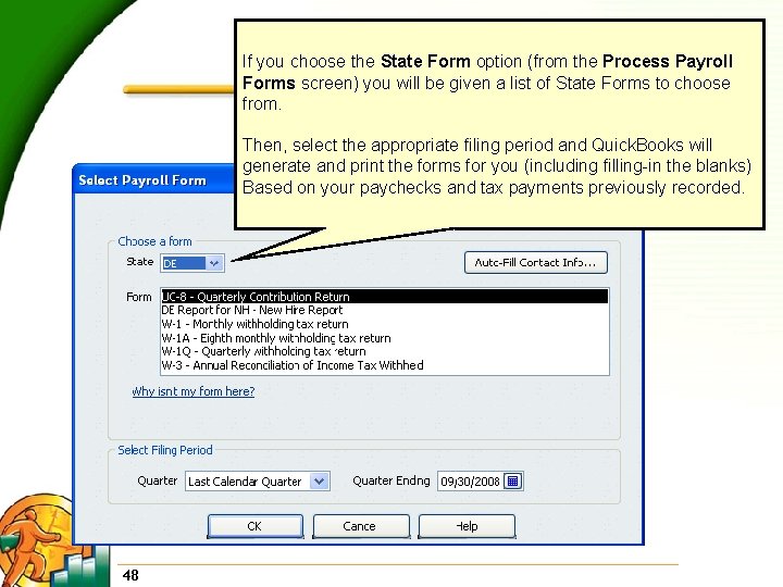 If you choose the State Form option (from the Process Payroll Forms screen) you