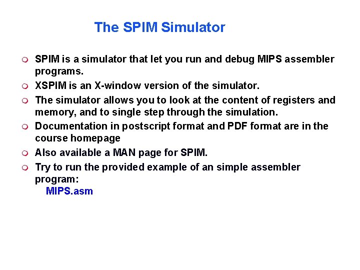 The SPIM Simulator SPIM is a simulator that let you run and debug MIPS The SPIM Simulator SPIM is a simulator that let you run and debug MIPS