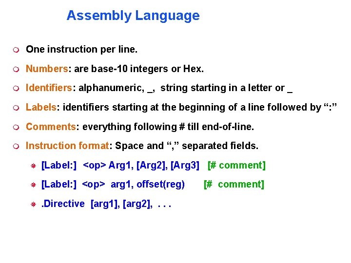 Assembly Language One instruction per line. Numbers: are base-10 integers or Hex. Identifiers: alphanumeric,