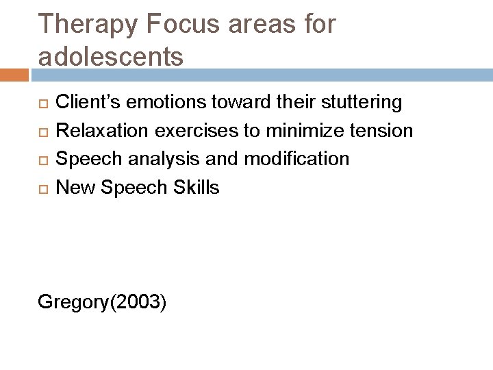 Therapy Focus areas for adolescents Client’s emotions toward their stuttering Relaxation exercises to minimize