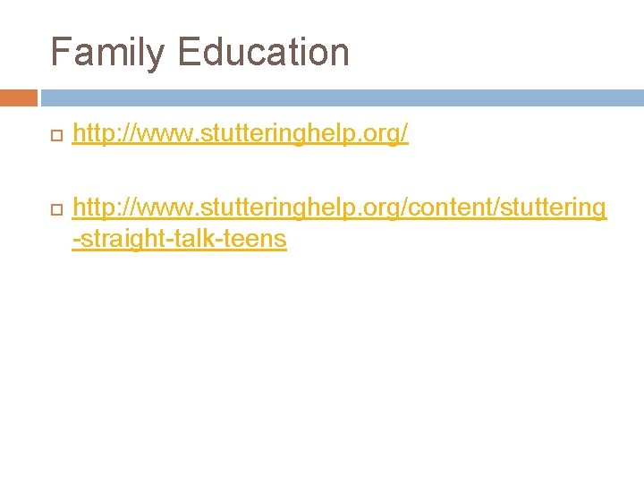 Family Education http: //www. stutteringhelp. org/content/stuttering -straight-talk-teens 