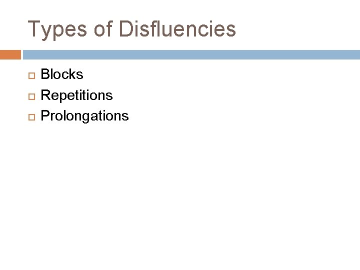 Types of Disfluencies Blocks Repetitions Prolongations 