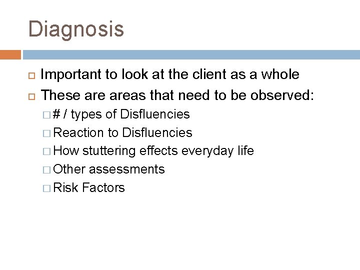 Diagnosis Important to look at the client as a whole These areas that need