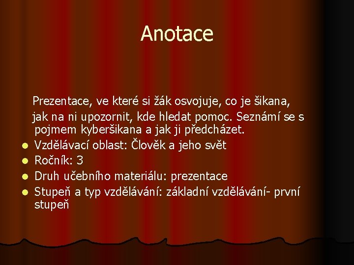 Anotace l l Prezentace, ve které si žák osvojuje, co je šikana, jak na