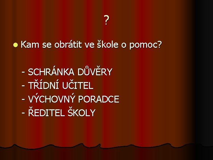 ? l Kam se obrátit ve škole o pomoc? - SCHRÁNKA DŮVĚRY - TŘÍDNÍ