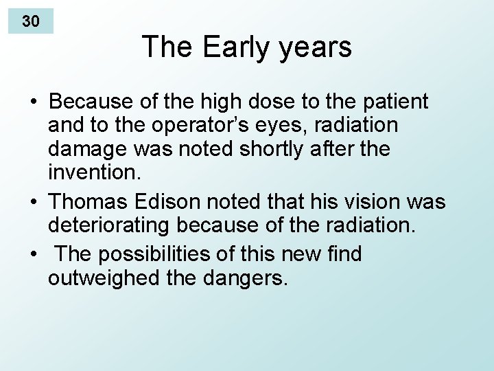 30 The Early years • Because of the high dose to the patient and
