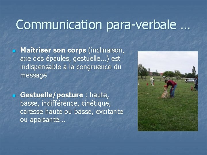 Communication para-verbale … n n Maîtriser son corps (inclinaison, axe des épaules, gestuelle. .