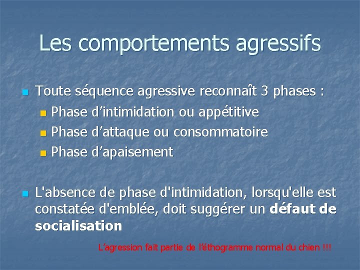 Les comportements agressifs n n Toute séquence agressive reconnaît 3 phases : n Phase