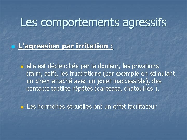 Les comportements agressifs n L’agression par irritation : n n elle est déclenchée par