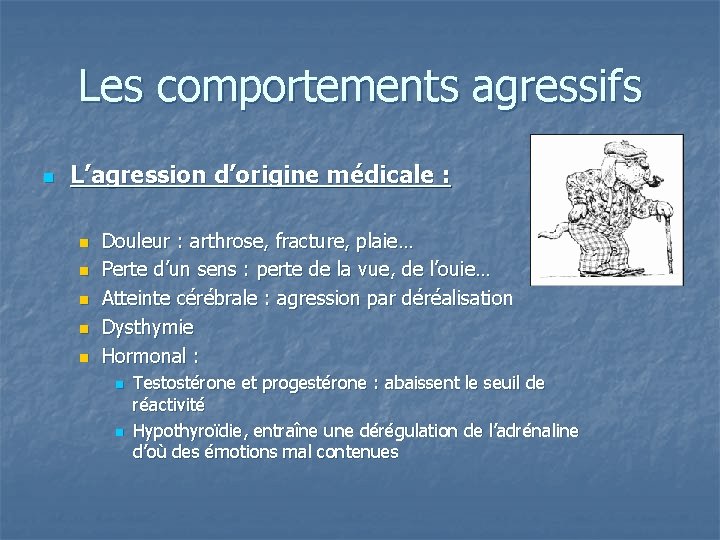 Les comportements agressifs n L’agression d’origine médicale : n n n Douleur : arthrose,