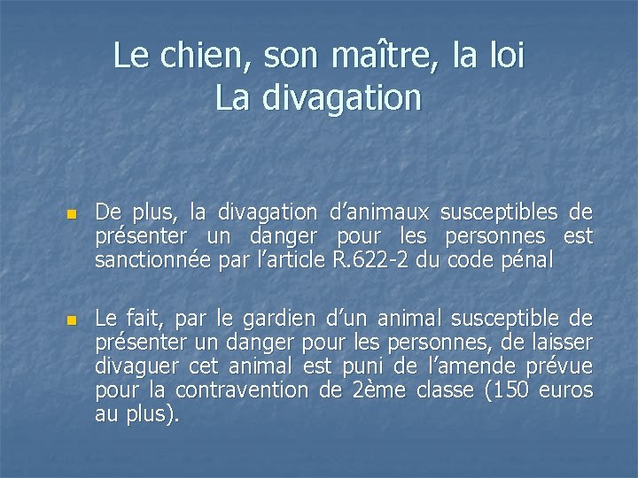 Le chien, son maître, la loi La divagation n n De plus, la divagation