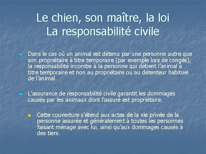 Le chien, son maître, la loi La responsabilité civile n n Dans le cas